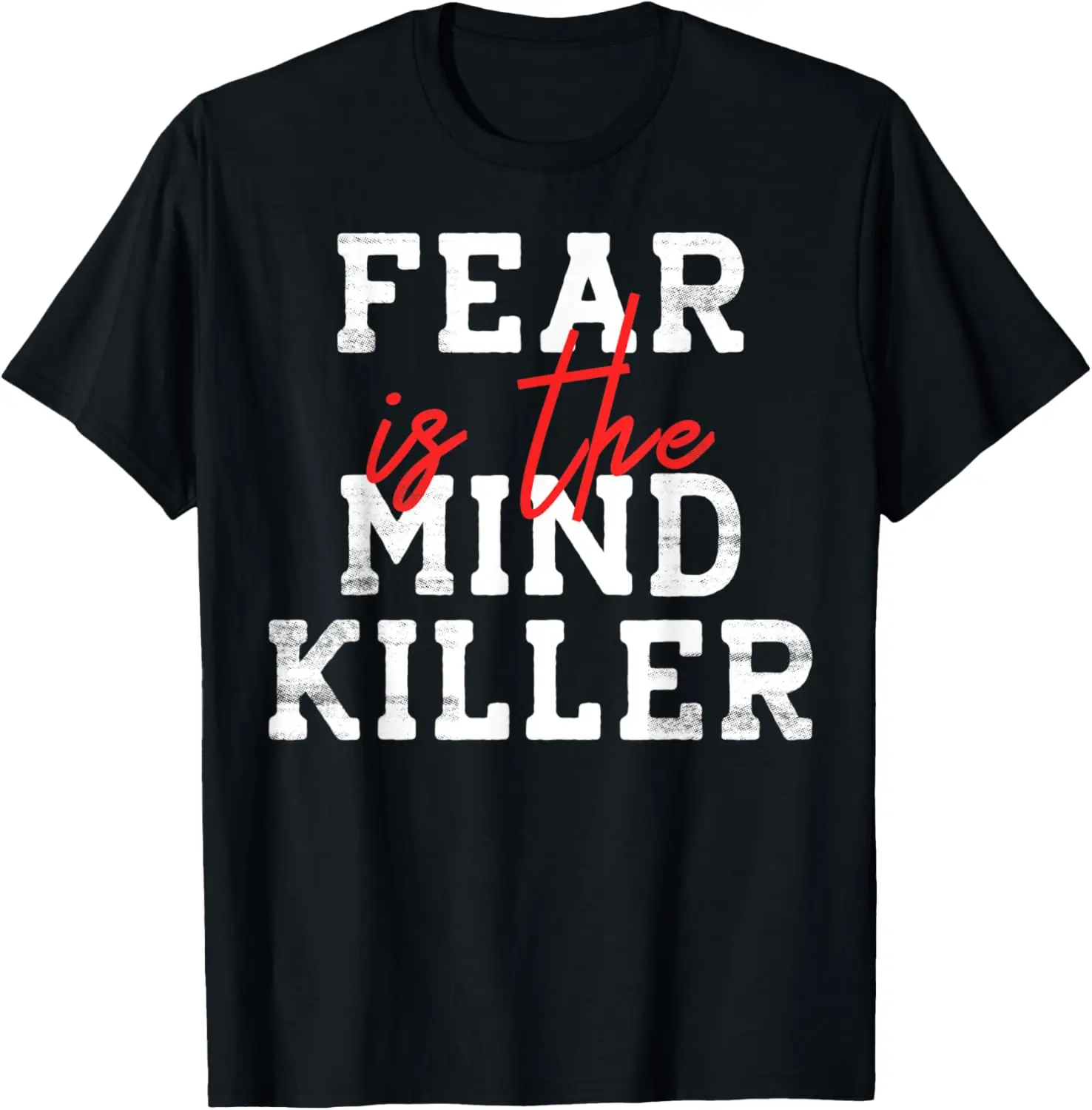 Fear Is The Mind Killer - Motivational Quote T-Shirt