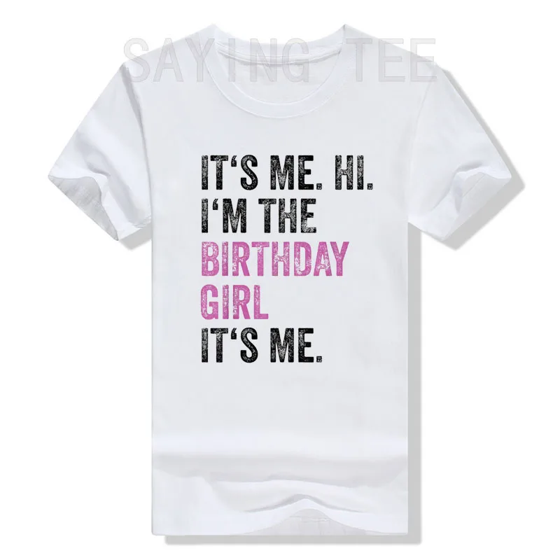 Its Me Hi Im The Birthday Girl Its Me Kids Birthday Party T-Shirt Women's Fashion B-day Novelty Gifts Letters Printed Saying Tee