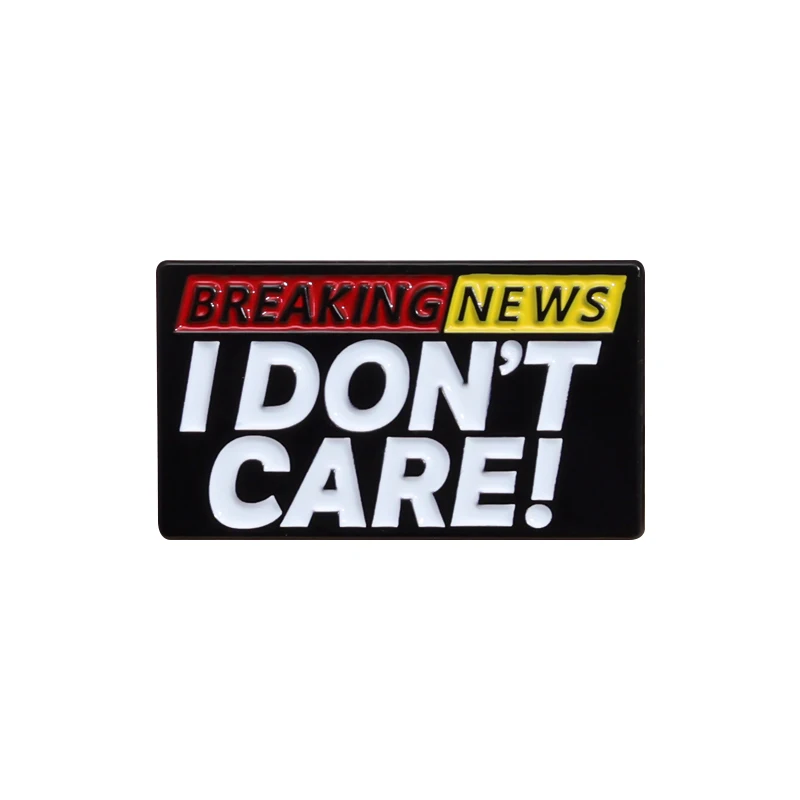 BREAKING NEWS I DON'S CARE Funny Texts Quote Enamel Pin Lapel Badges Jewelry Gifts Brooch A Free Attitude Towards Life Pins