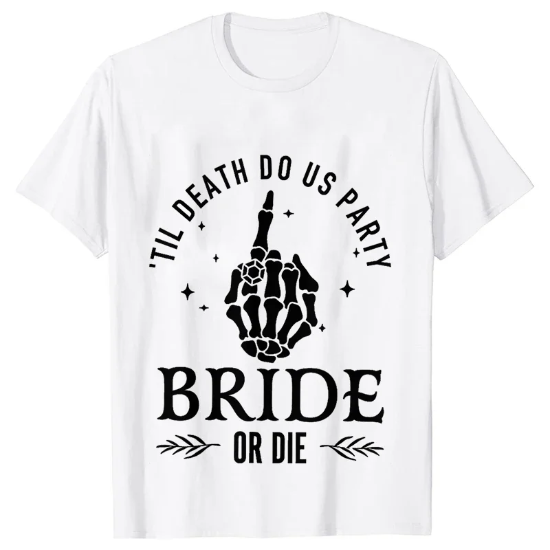 Bride or Die Bachelorette Single Farewell Party T-shirts Skeleton Middle Finger Graphic Team Bride Tribe Tee Bridal Wedding Tops
