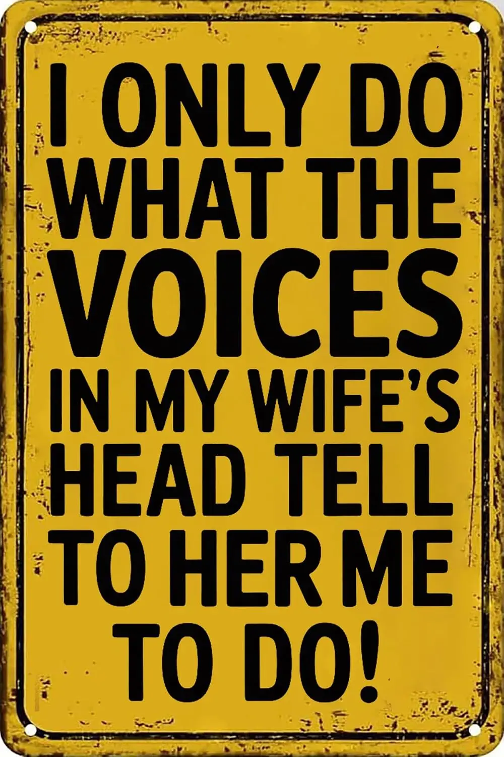 I Only Do What The Voices in My Wife's Head Tell Her to Tell Me to Do Vintage Metal Tin Signs for Home Man Cave Garage  sign