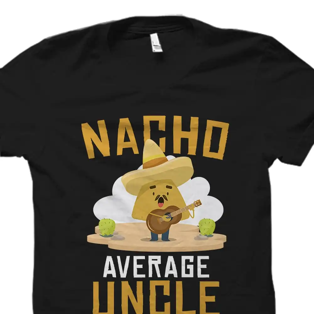 Funny Uncle Cool T Shirt Nacho Lover Mexican Food For Average Os1695