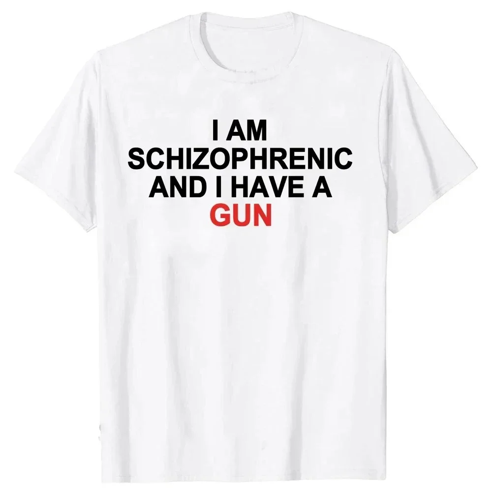 Funny Graphic Streetwears Cotton Unisex Summer Short Sleeve T-shirts EU Size I Am Schizophrenic and I Have A Gun T Shirt cotton