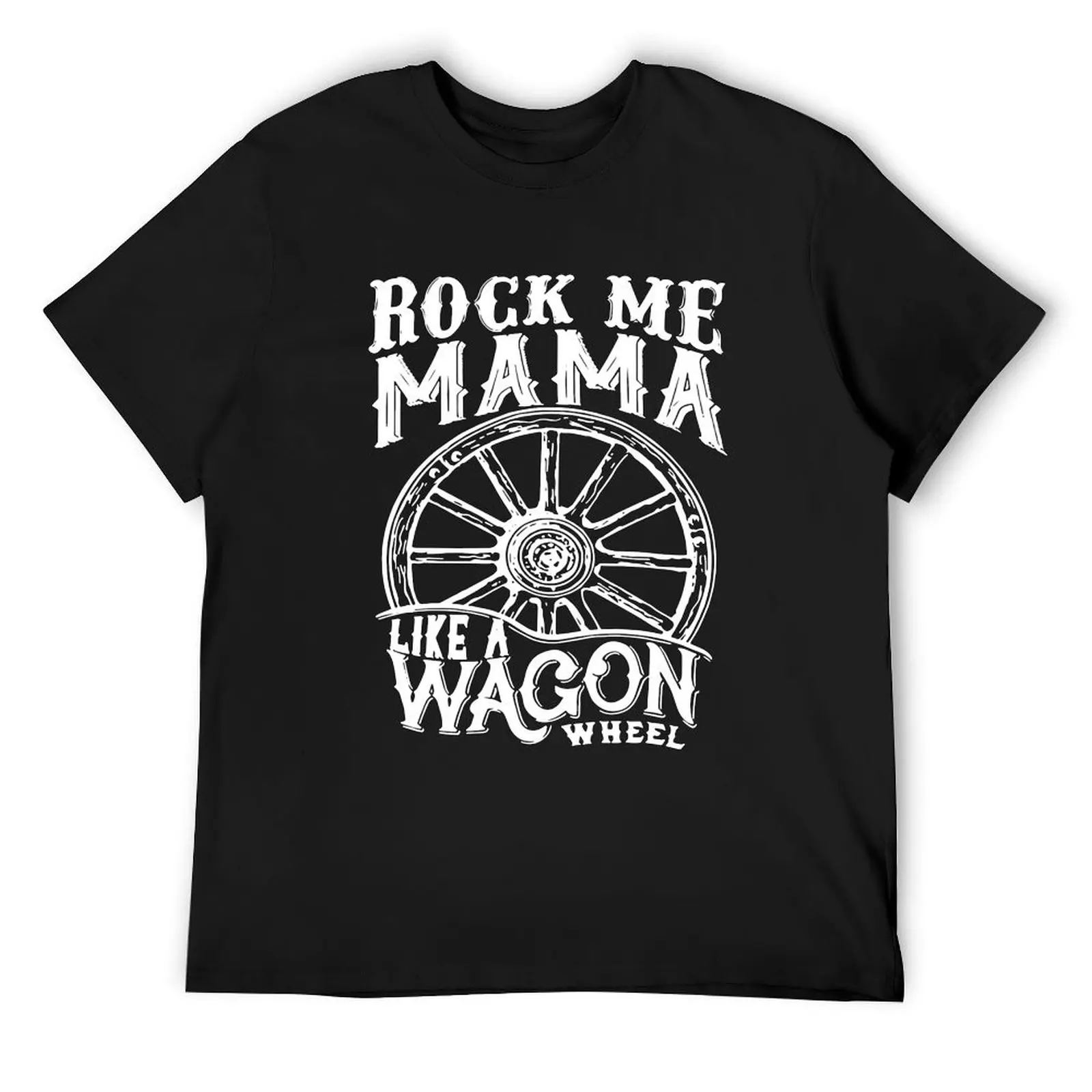 

rock me mama like a wagon wheel T-Shirt graphic shirts anime t shirts quick-drying oversized t shirt men