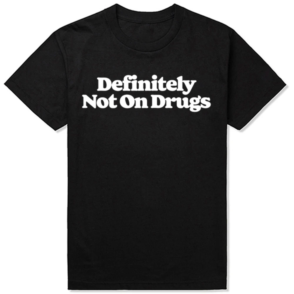 Funny Novelty Definitely Not On Drugs T Shirts Streetwear Short Sleeve Birthday Gifts Summer Sarcastic T-shirt Mens Clothing