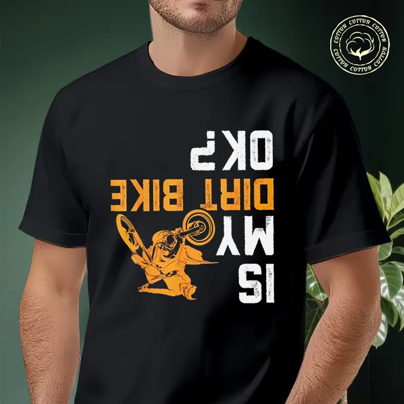 

2026 Men Cotton Casual T-shirts Is My Dirt Bike OK Funny Motocross Dirtbike Tee Men s Summer Cycling Sportswear Tops