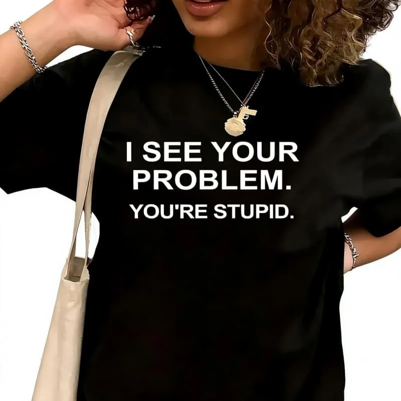 I See Through Your Problem, You'Re So stupid Women's T-Shirt 100% Cotton Funny Graphic Short Sleeve Tee Novelty Shirt Casual Crew Neck Top S-5XL