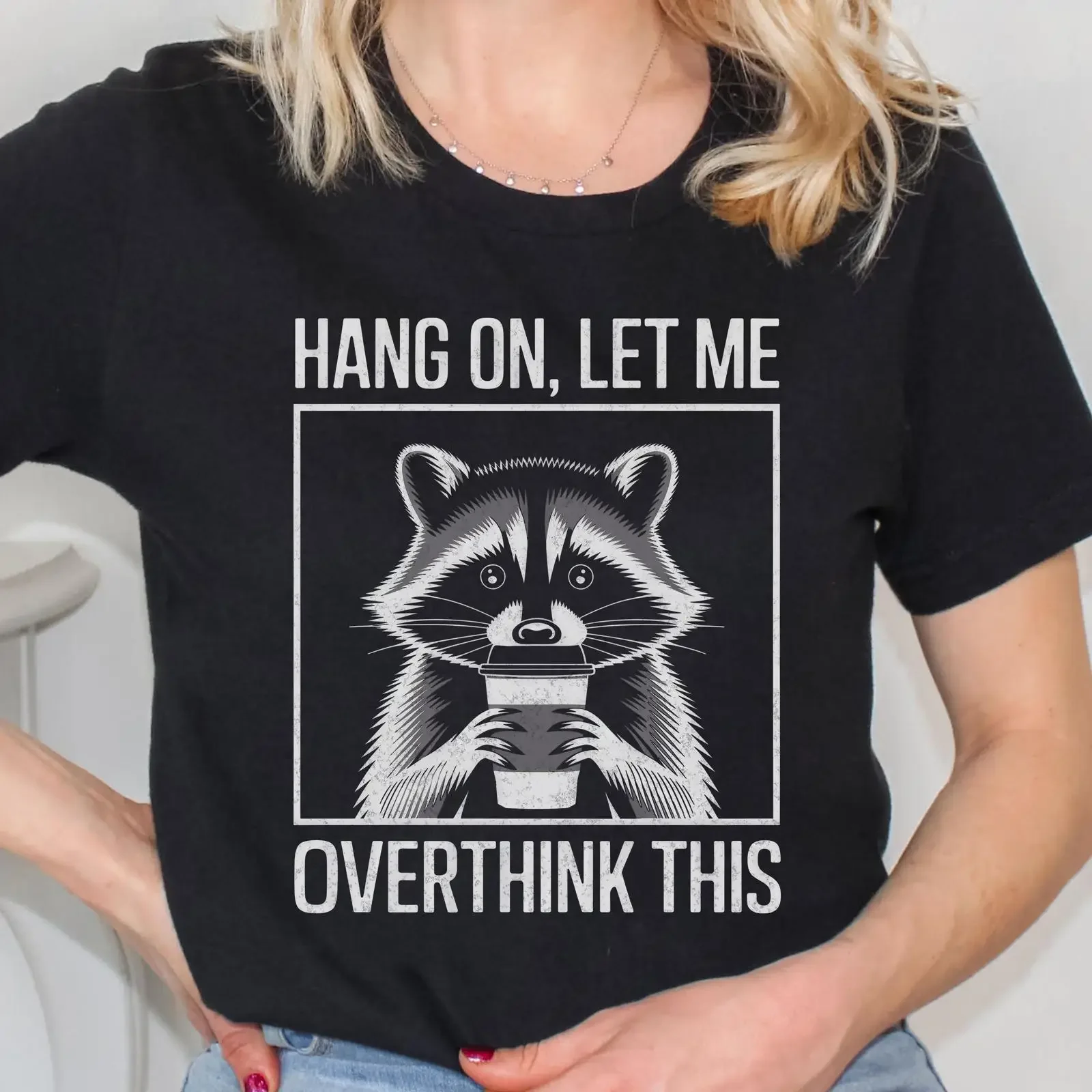Hang On Let Me Overthink This Raccoon Funny T Shirt Casual Coffee Lovers for Him Her vintage Washed fashion Versatile