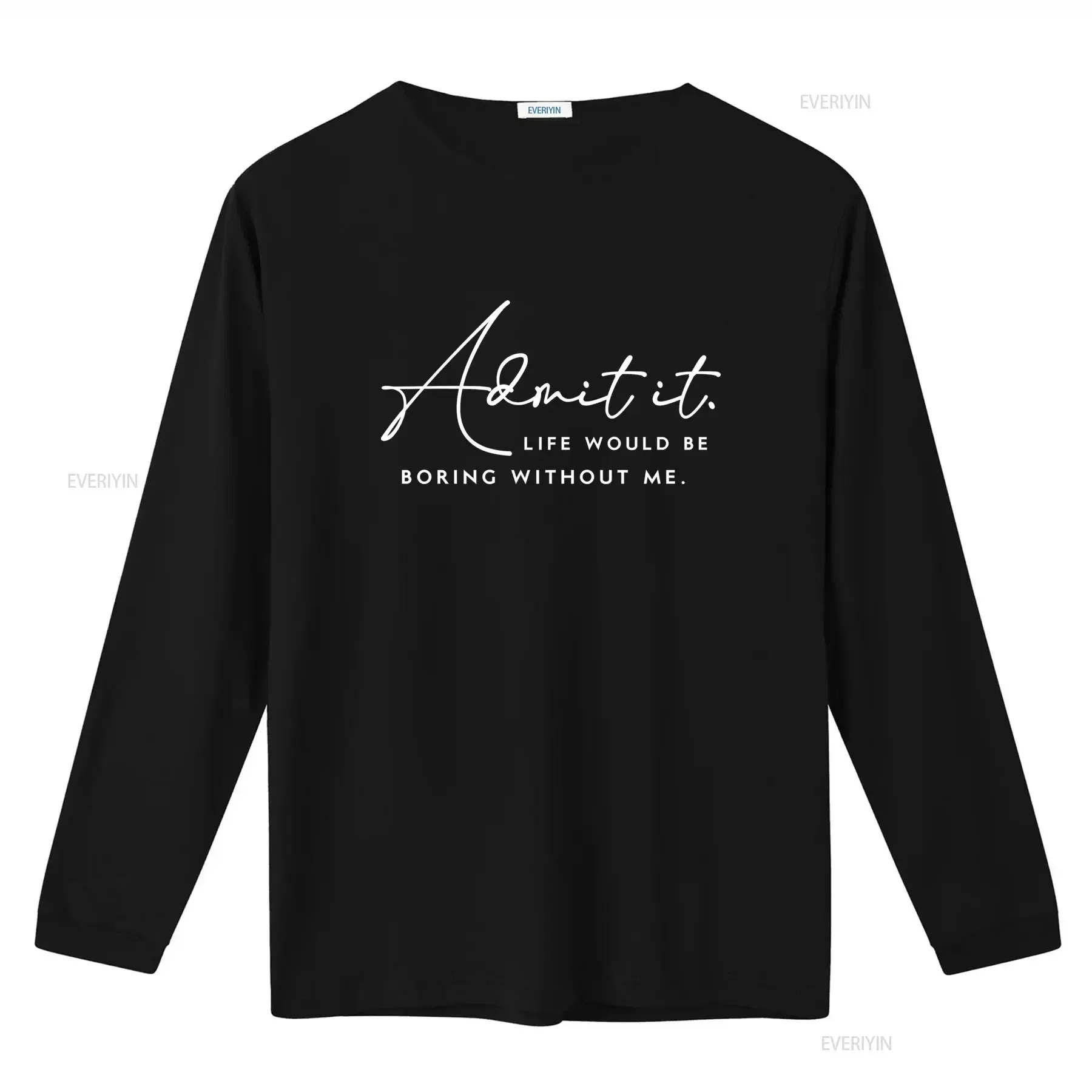 Admit it Life Would Be Boring Without Me T Shirt Multiple Colors Available vintage Washed Top For Everyday Wear Stylish homme