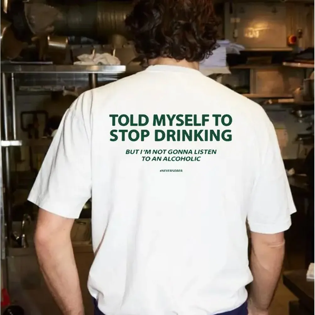 100% algodón. Me dije que debía dejar de beber. Pero no voy a escuchar a un alcoholista, camiseta unisex, regalos adecuados para cualquier persona, camiseta informal de algodón para regalo de golf para hombres y mujeres