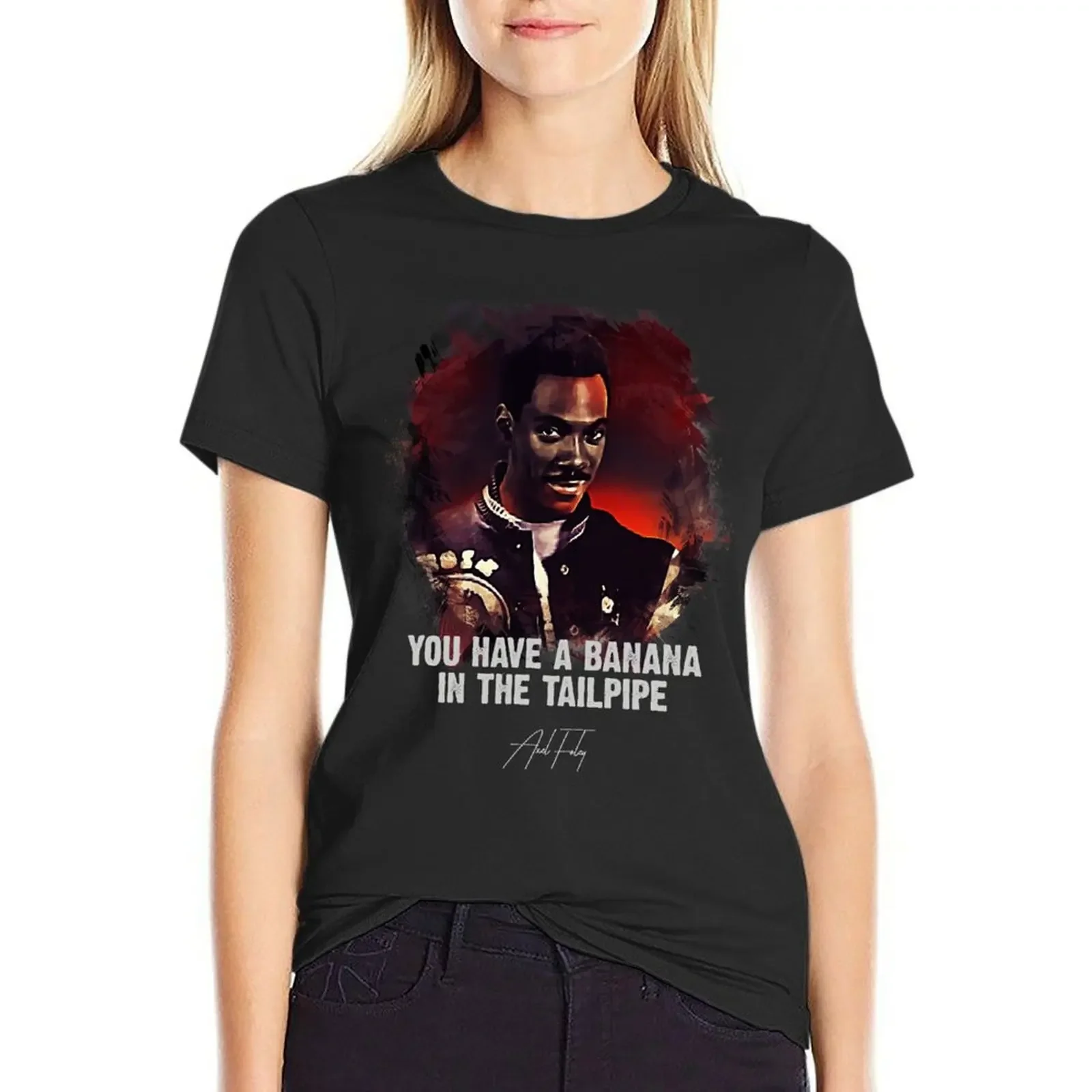

 Banana In The Tailpipe  AXEL FOLEY / Only For TRUE Movie Fans  T-Shirt kawaii clothes Top Women