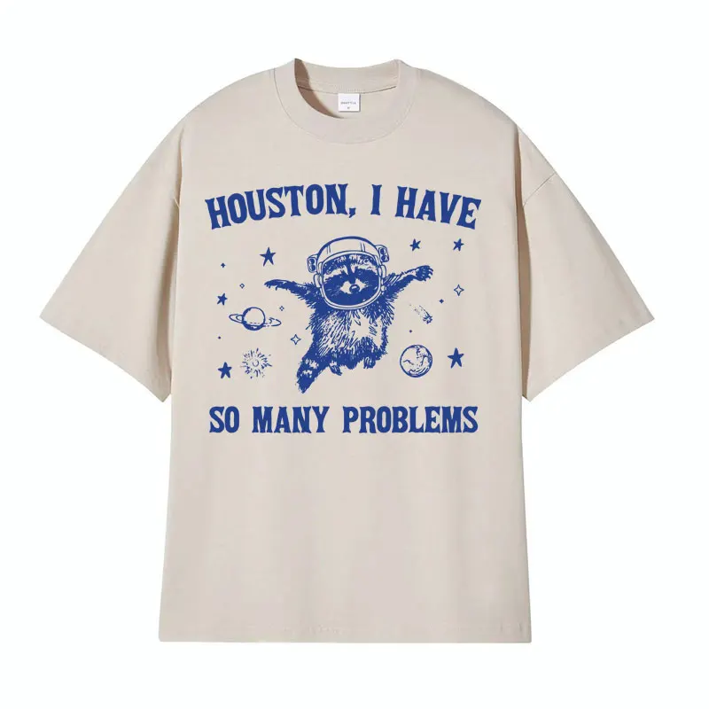 Funny Houston I Have So Many Problems T Shirts Funny Retro Raccoon in Space Meme T-shirts Men Women\'s Casual 100% Cotton T-shirt