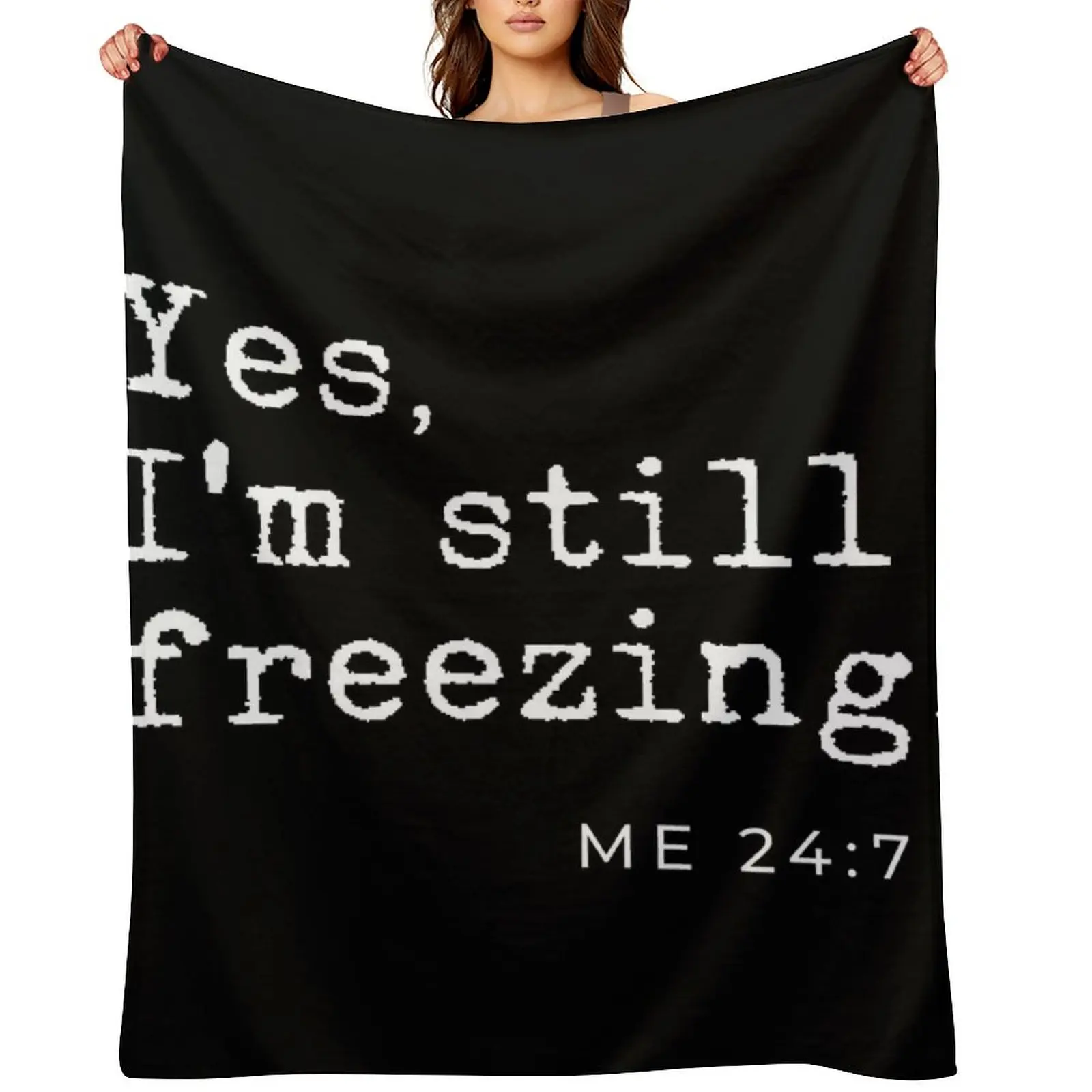 

Yes I'm still freezing Me 24:7 Throw Blanket Fashion Sofas Sofas Moving blankets ands Blankets