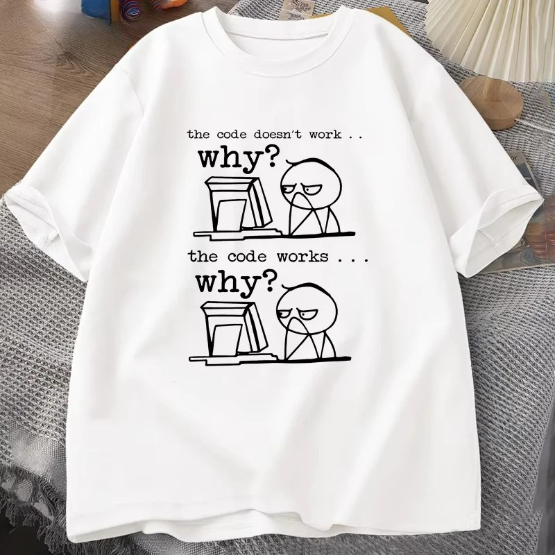 The Code Doesn't Work Why T-Shirt Funny Software Engineer T Shirt Computer Engineer Tshirt Round Collar Short-Sleeve Clothing