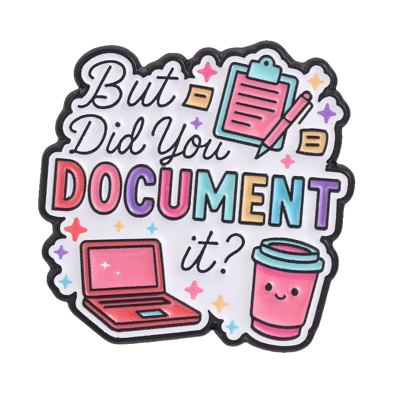 But Did You Document It Enamel Pin Office Humor Rainbow Text Laptop Notebook & Coffee Cup Brooch Jewelry Gift for Office Workers