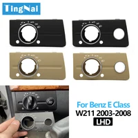 Cubierta de interruptor de faro delantero izquierdo para salpicadero de coche LHD, embellecedor para Mercedes Benz W211 Clase E 320 350 550 2003-2008