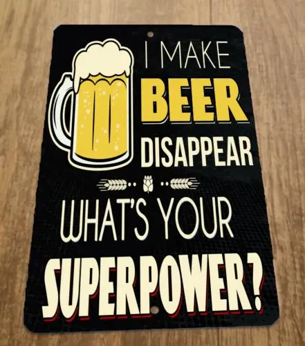 1 pcs,I Make Beer Disappear Whats Your Super Power 8x12 Metal Wall Sign