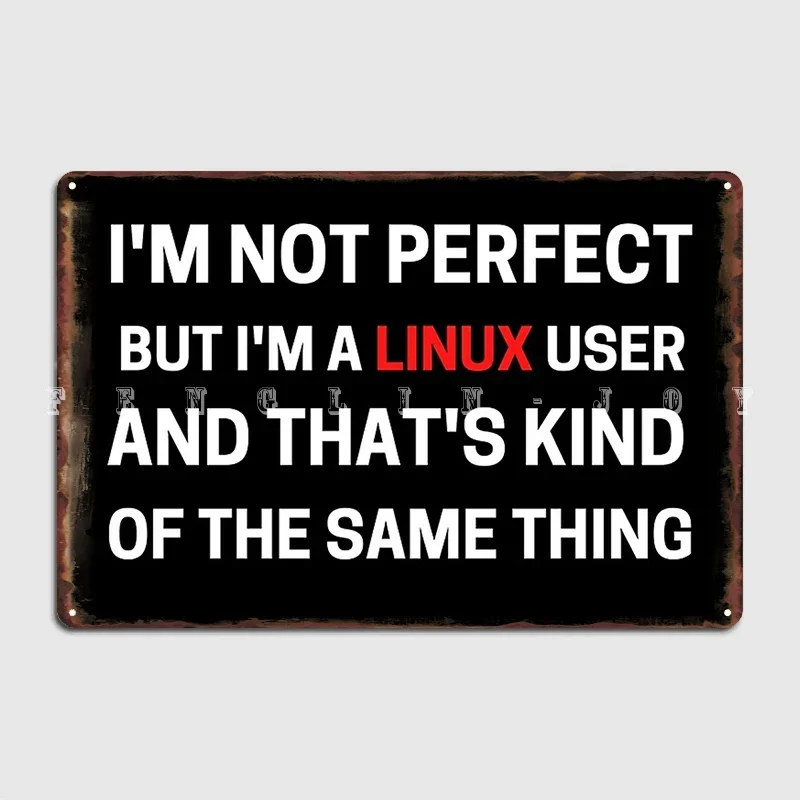 أنا لست مثاليًا ولكن أنا مستخدم لينكس وهذا نوع من نفس الشيء علامة معدنية حانة حانة المرآب لوحات كلاسيكية ملصقات تسجيل القصدير