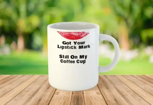 Got Your Lipstick Mark Novelty Gift Printed Tea Coffee Ceramic Mug