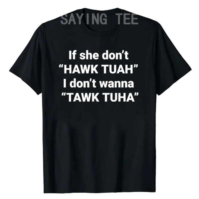 

If She Don't Hawk Tuah I Don't Wanna Tawk Tuha T-Shirt Humor Funny Letters Printed Sarcastic Saying Tee Novelty Gift Cool Outfit