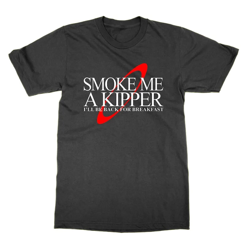 

Smoke Me a Kipper t shirt Red Dwarf British comedy tshirt rimmer funny TV tee