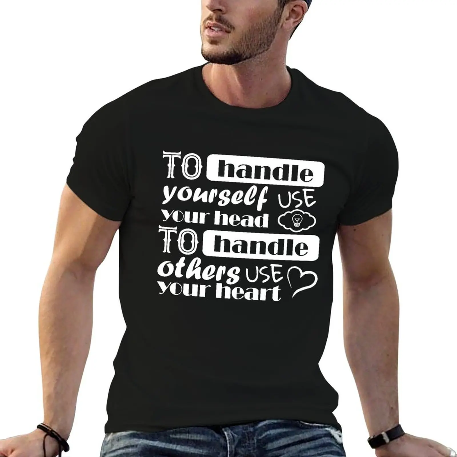 

To handle yourself use your head, to handle others use your heart T-Shirt t shirt man plain t shirts with prints T-Shirt