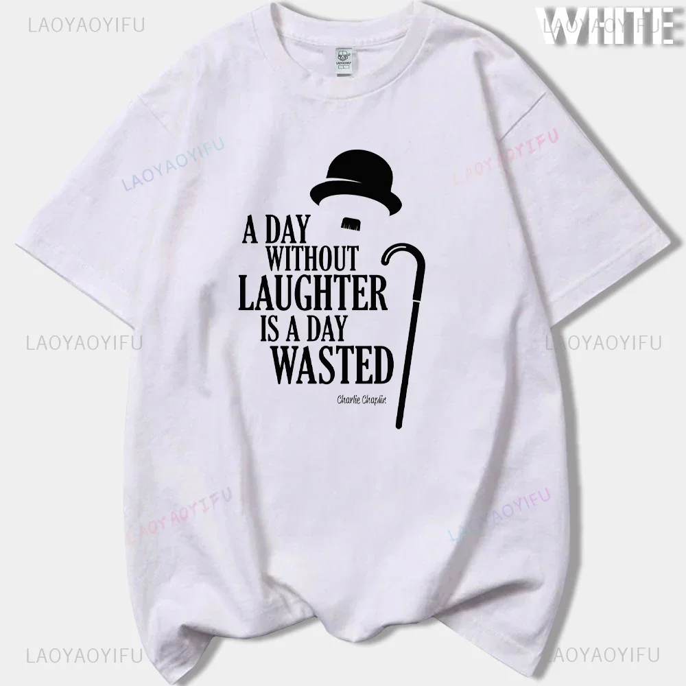 A Day Without Laughter Is A Day Wasted Humor Charlie Chaplin Woman Man T-shirt Vintage Movie High Quality Cotton Printed Tshirts