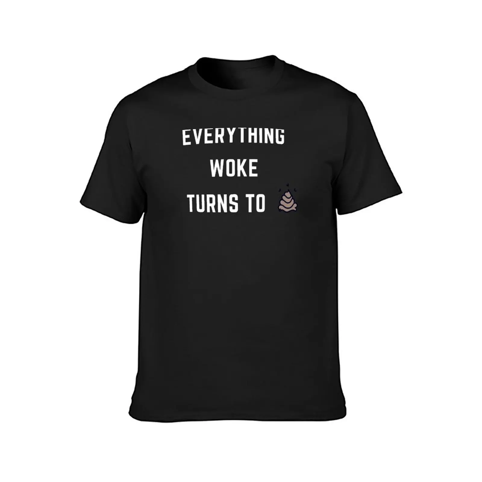 Everything woke turns to ...... T-Shirt tops graphics sweat vintage clothes black t-shirts for men