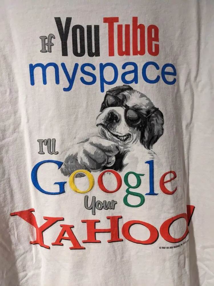 Vintage 2007 Big Dog If Youtube Myspace I'll Google Your Yahoo White 4XL T-Shirt