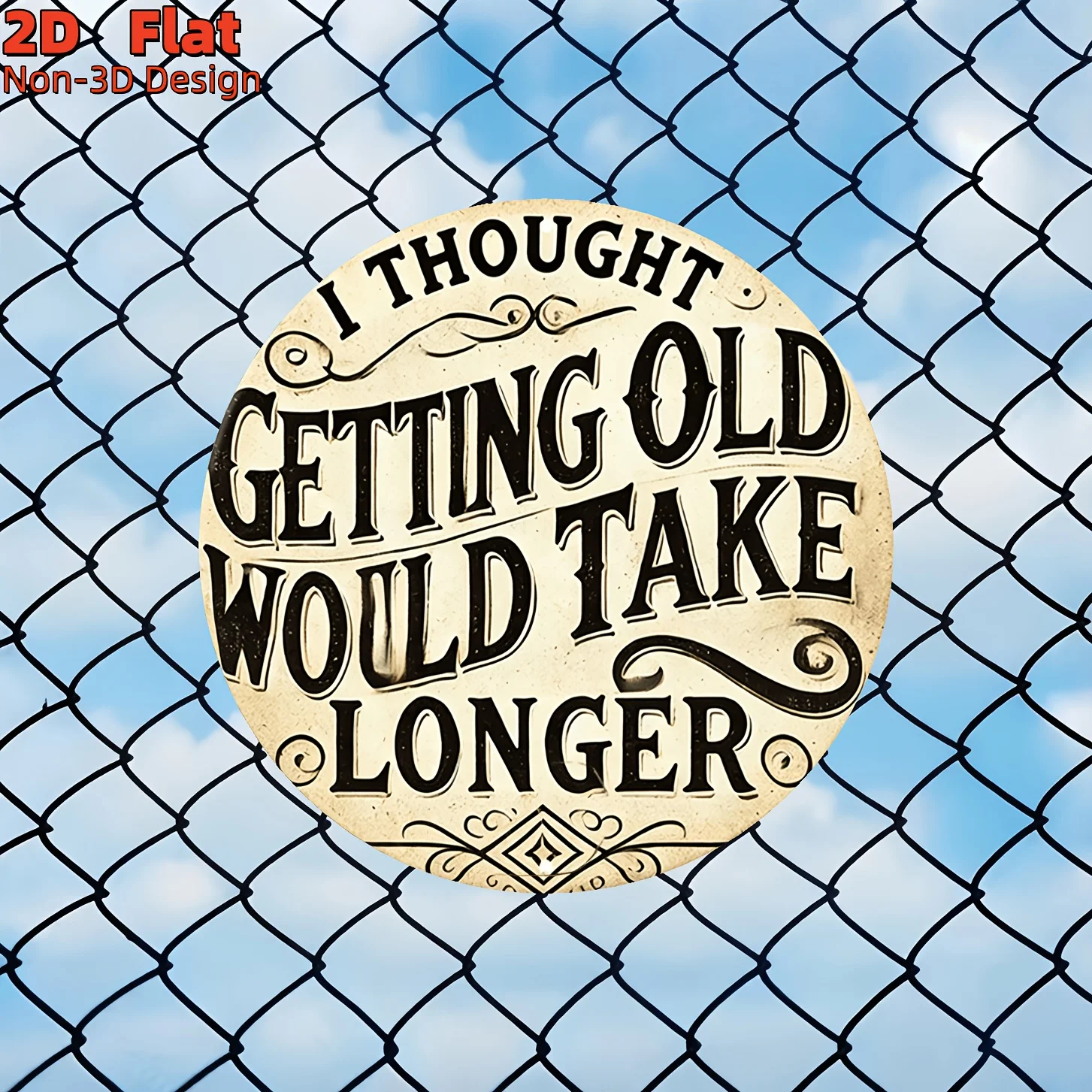 2D Flat, Funny Aging Quotes Wall Decor - Round Artificial Sign with Vintage Cursive Distressed Font Suitable for Living Room, St