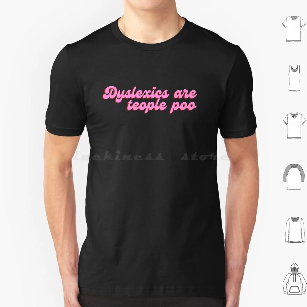 Dyslexics Are Teople Poo T Shirt Big Size 100% Cotton Dyslexics Are Teople Poo Dyslexics Dyslexic Bumper Funny Person Dyslexia