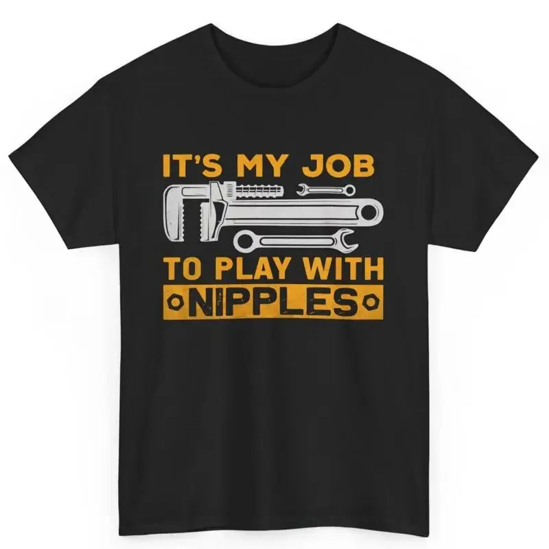 Plumber Funny Gift T-Shirt It's My Job To Play with Nipples Sarcastic Men's Tee