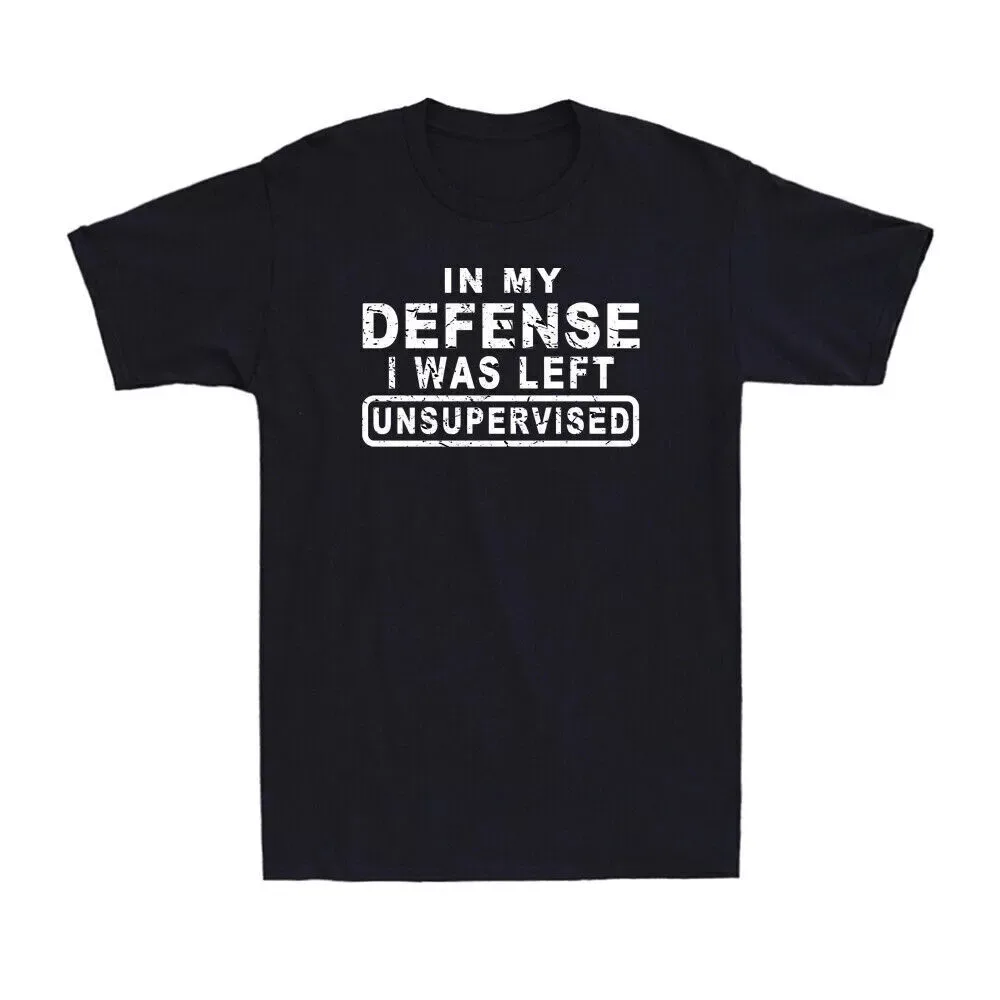 In My Defense I Was Left Unsupervised Funny Sarcastic Joke Mens Unisex T-Shirt