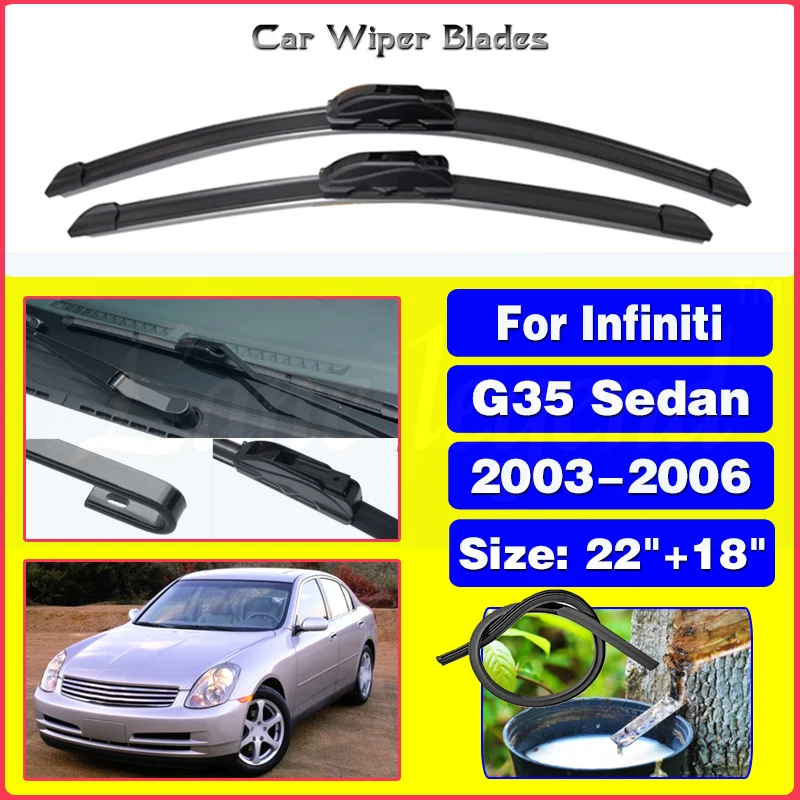 

Car Front Wipers For Infiniti G35 Sedan 2003 2004 2005 2006 Wiper Blade Rubber Car Windshield Windscreen Accessories 22"+18"