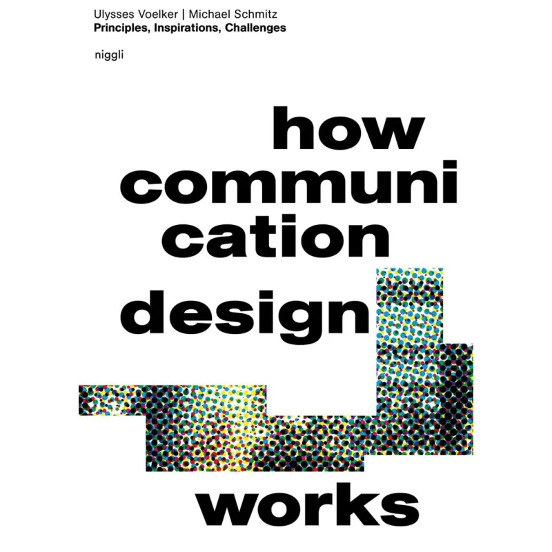 

How Communication Design Works Ulysses Voelker Michael Schmitz Verlag Niggli 9783721210408 Book