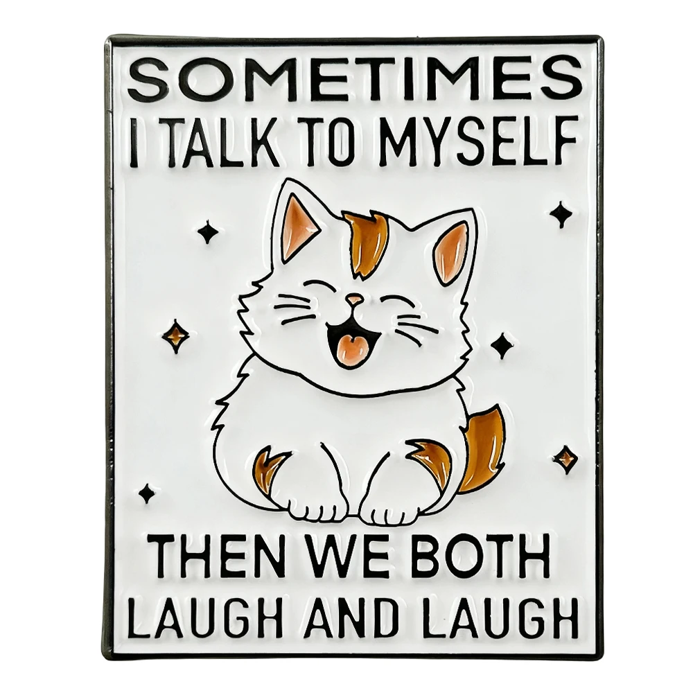 A veces hablo conmigo mismo entonces ambos ríes Pin esmaltado lindo insignia de gato divertido gatito mercancía regalos para amantes de los gatos