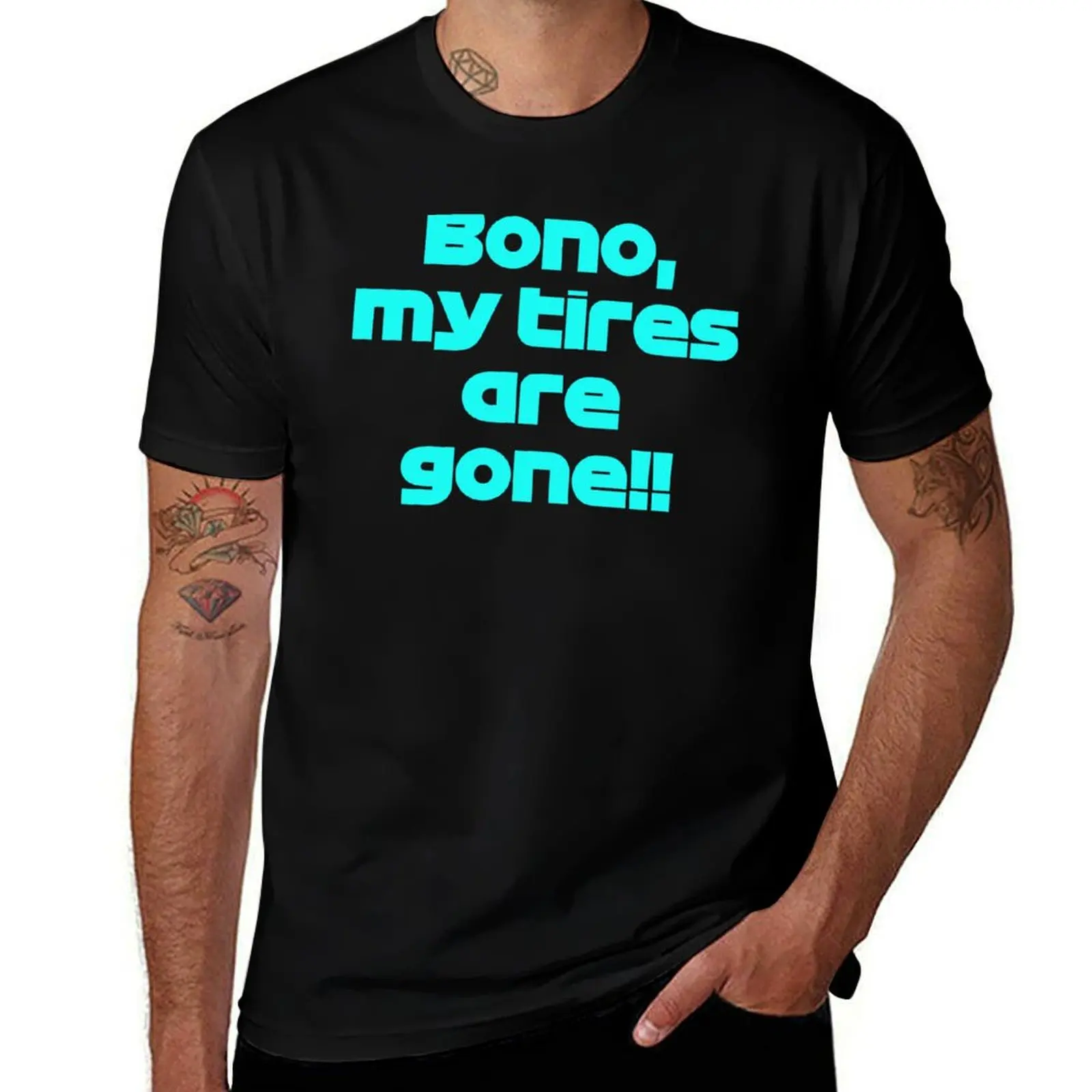 

Bono My Tires Are Gone F1 Driver Quote T-Shirt t shirt man luxury cotton t shirts high quality T-Shirt