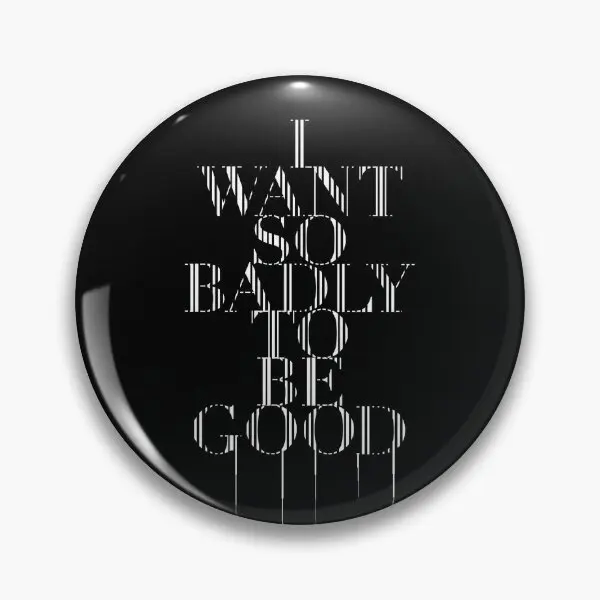 I Want So Badly To Be Good Tour Book  Soft Button Pin Clothes Cartoon Brooch Gift Badge Fashion Cute Funny Metal Lapel Pin Women