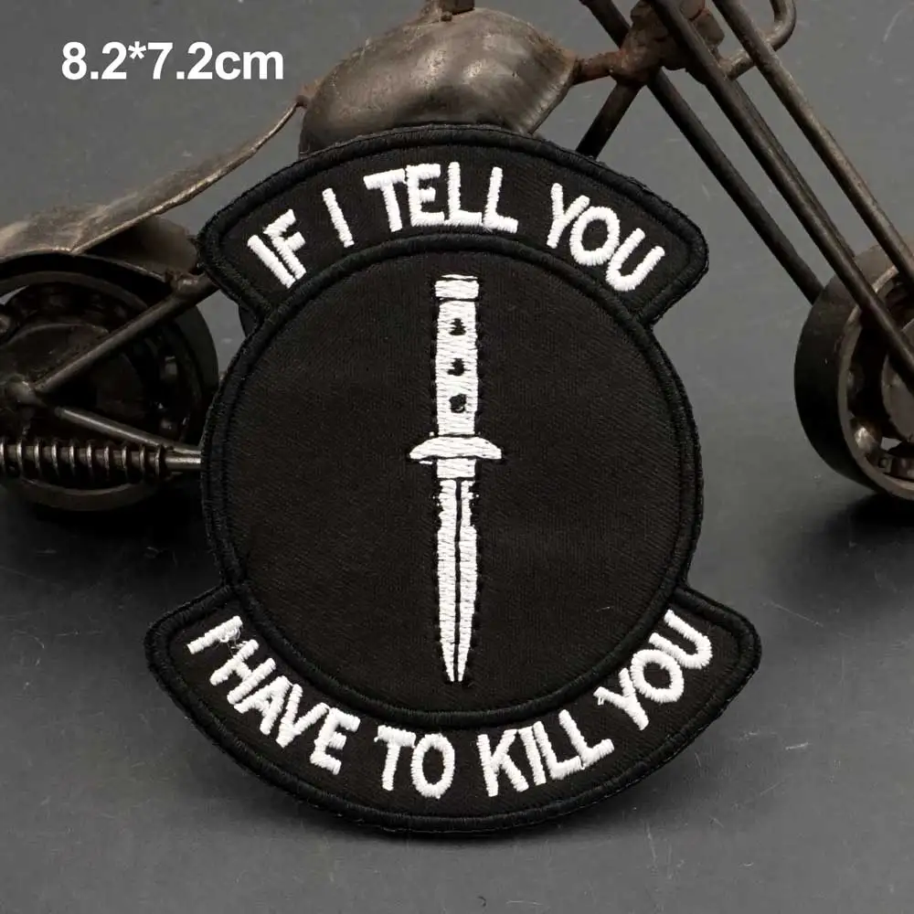 AA25-1  if I tell you I have to kill you EMBROIDERY PATCH