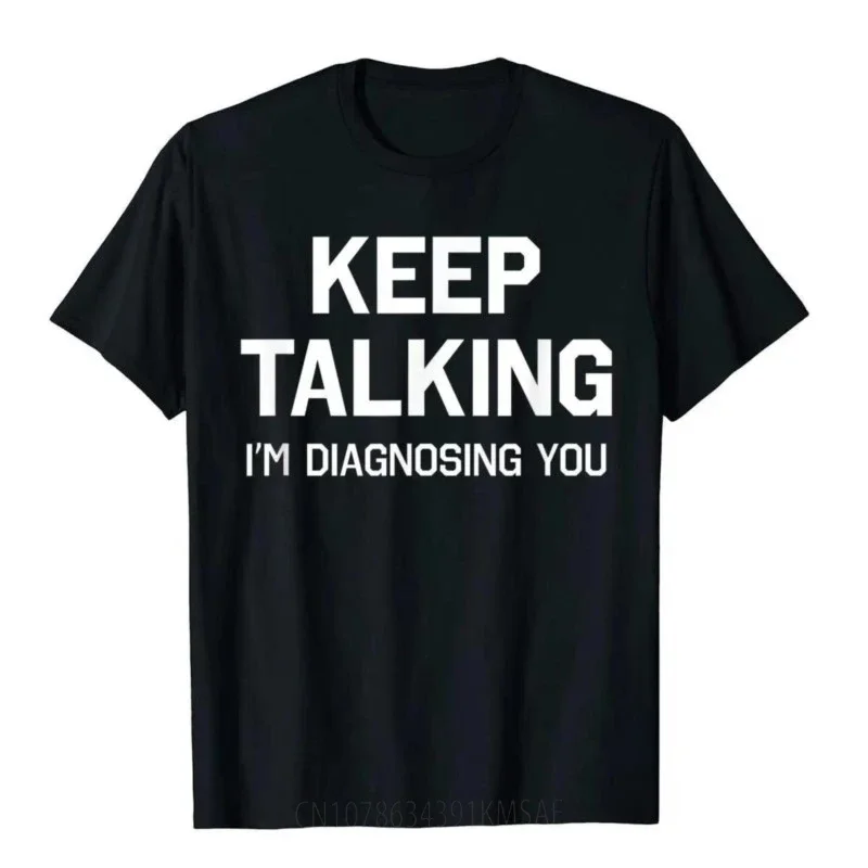 Keep Talking I'm Diagnosing You Shirt Funny Sarcastic Humor High Street Tops Shirt For Men Coupons Cotton T Shirts