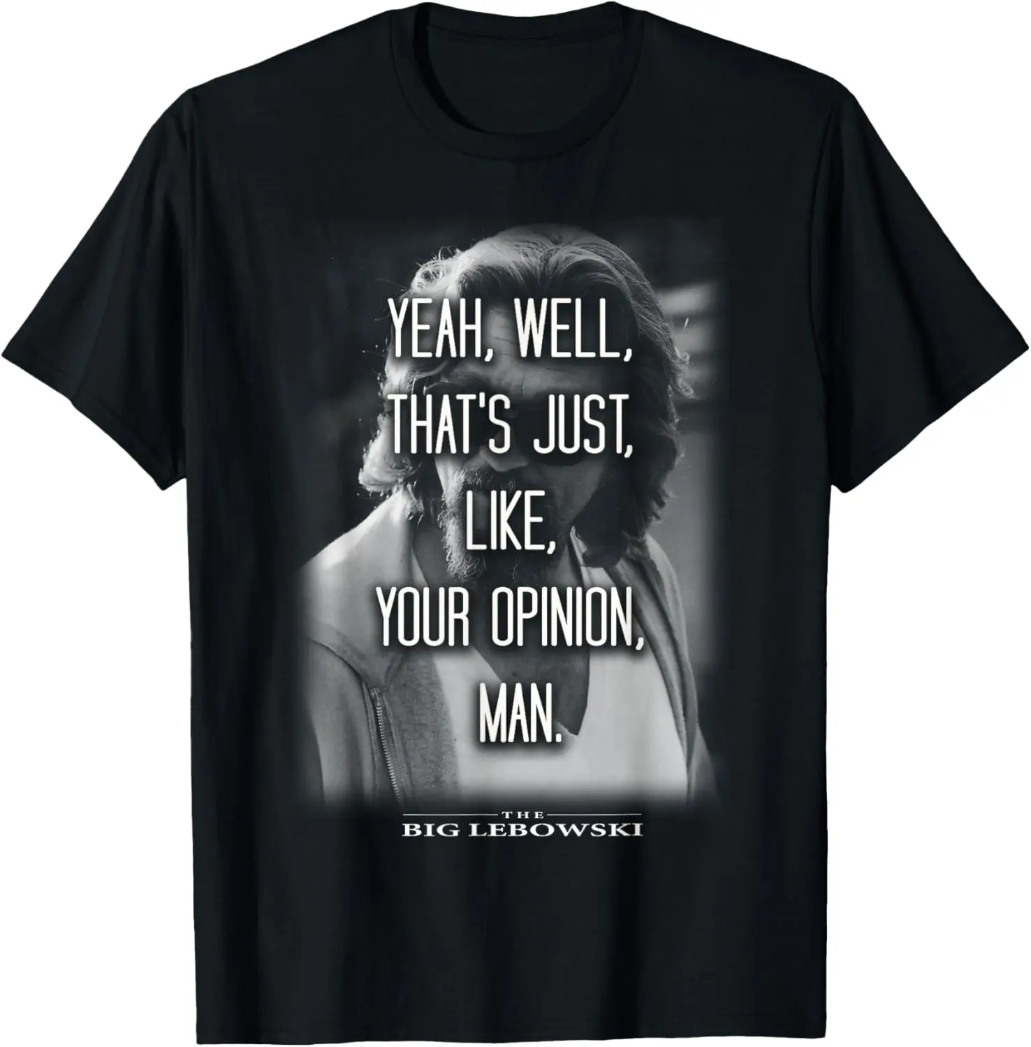 The Big Lebowski Yeah Well That's Just Like Your Opinion Man T-Shirt