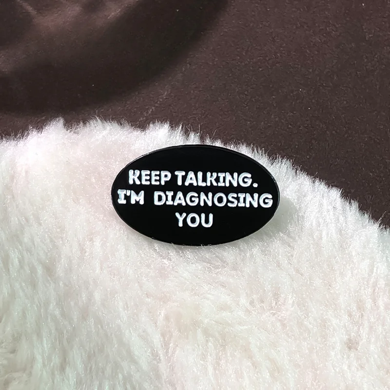 Keep Talking I'm Diagnosing You Funny Psychologist Enamel Pins Medical Brooches Lapel Badges Nursing Jewelry Gift Wholesale