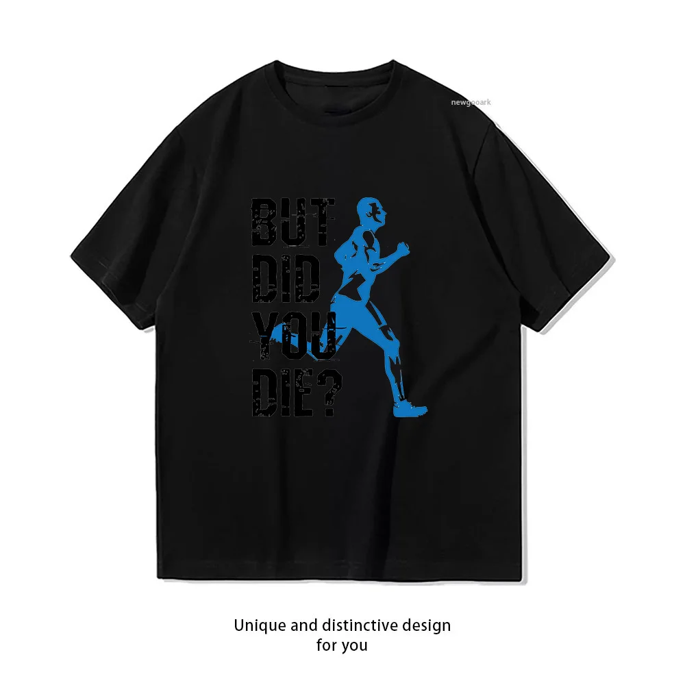 But Did You Die Running Men Runner T-shirt Woman Man Casual Cotton Printed T Shirts Adult Streetwear Camisetas Tops