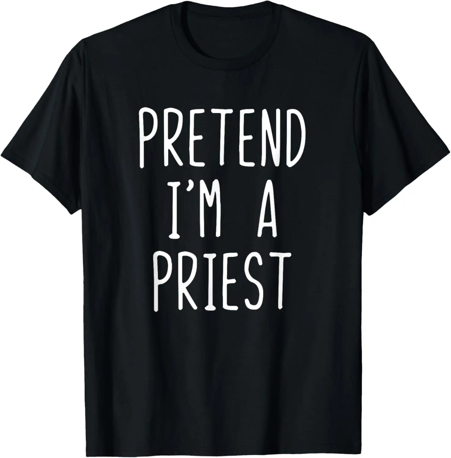 Pretend I'm A Priest Costume Halloween Lazy Easy T-Shirt