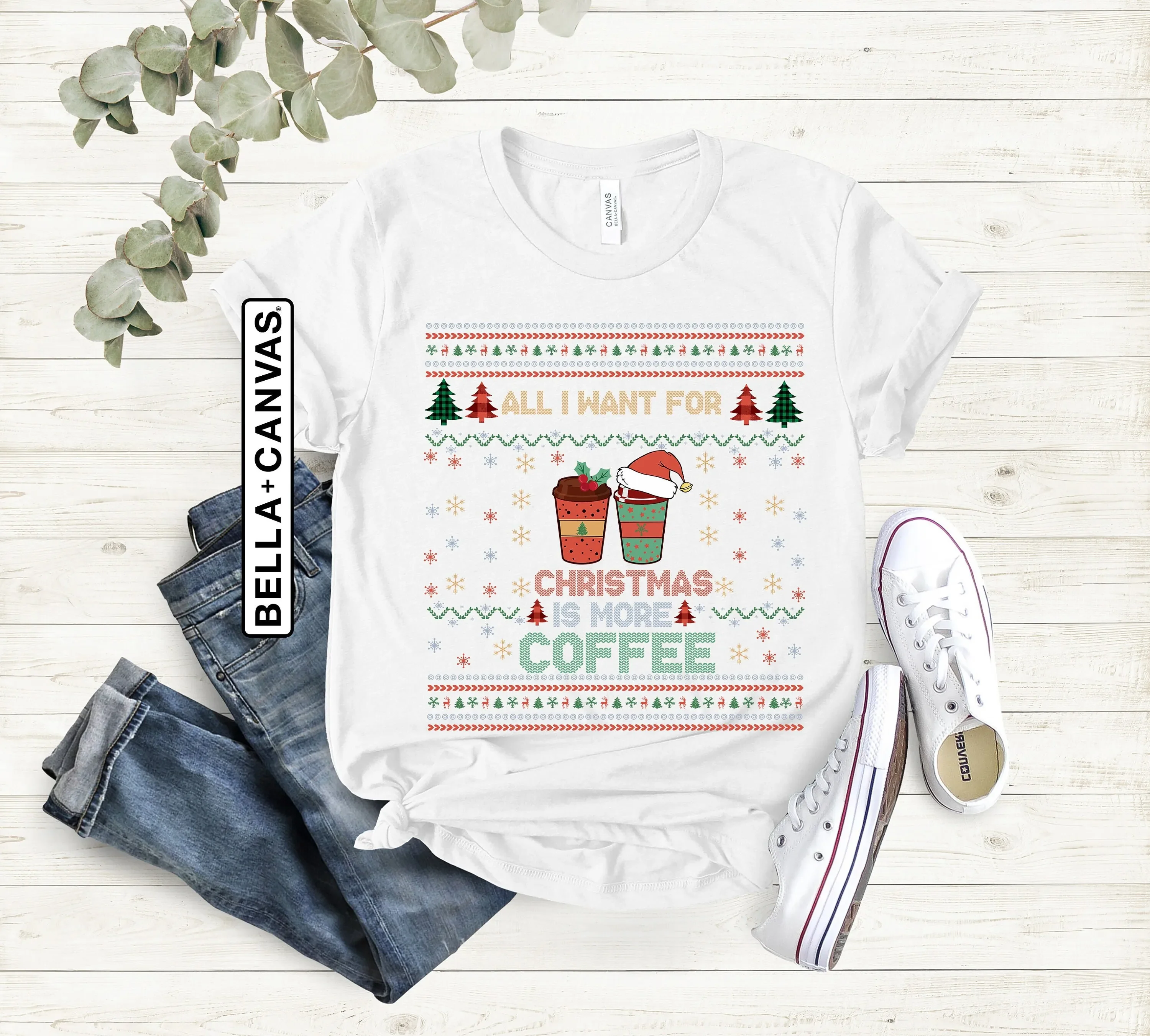 All I Want For Christmas is More Coffee T Shirt Party s Xmas