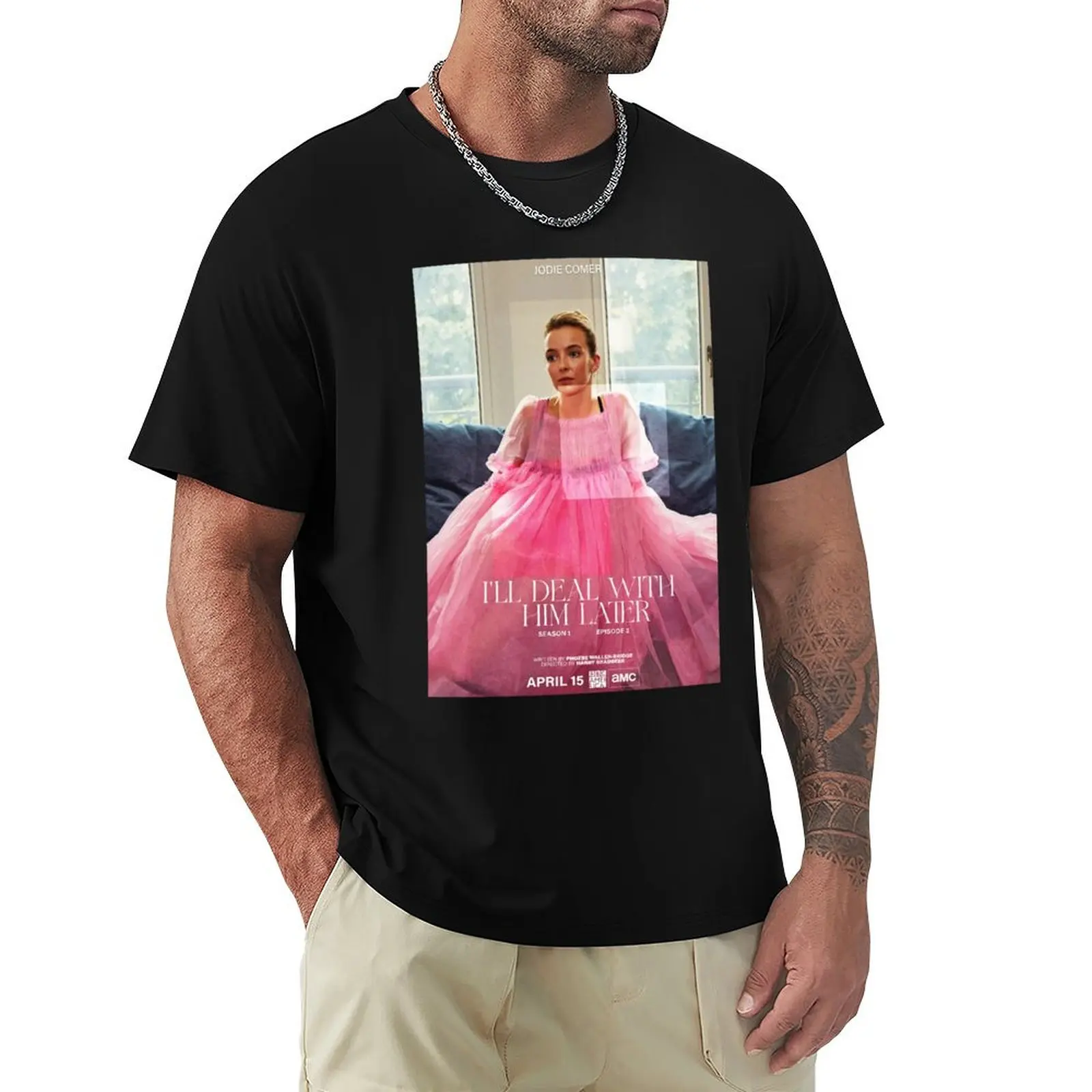 I'll Deal with Him Later - Killing Eve Season 1 Episode 2 T-Shirt funny t shirts cotton T-Shirt