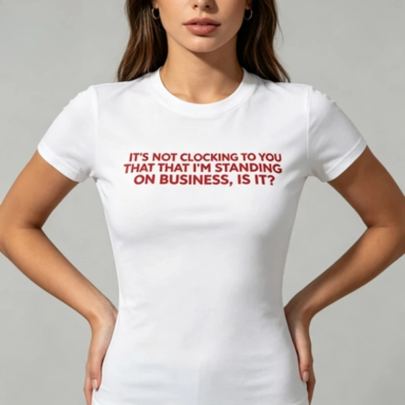 Y2K It's Not Clocking To You That I'm Standing On Business T-shirt woman man Casual cotton summer printed t shirts Adult