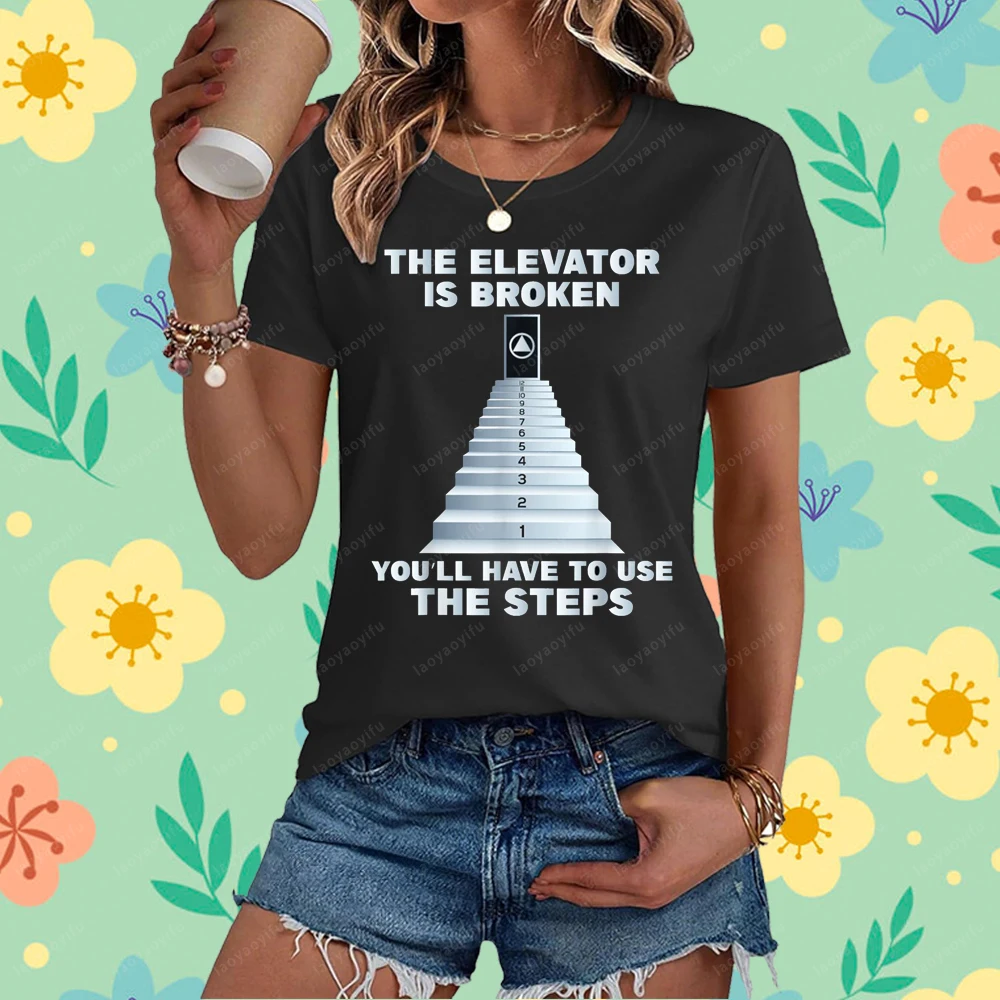 The Elevator Is Broken You Ll Have To Use The Steps - Sober Sobriety T-shirt Casual Fashion Loose Streetwear Hip Hop Women Tees