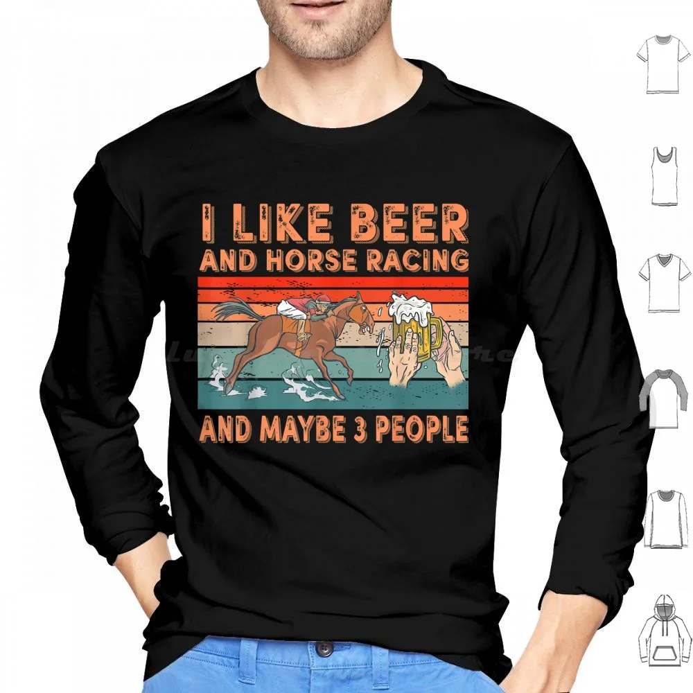 Funny I Like Beer And Horse Racing And Maybe 3 People Hoodies Long Sleeve Funny I Like Beer And Horse Racing And Maybe 3