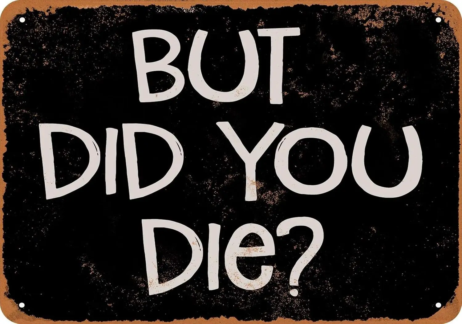 But Did You Die (Schwarz) Metall-Blechschilder Vintage Aluminium-Schild Wandkunst-Dekoration für Innen- und Außenbereich, Hausbar, Café, Küche